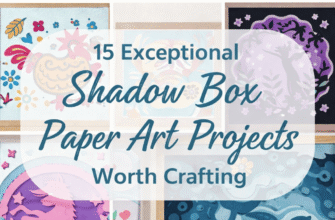 15 Exceptional Shadow Box Paper Art Projects Worth Crafting