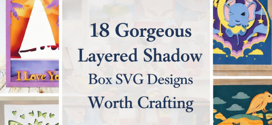 18 Gorgeous Layered Shadow Box SVG Designs Worth Crafting