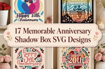17 Memorable Anniversary Shadow Box SVG Designs