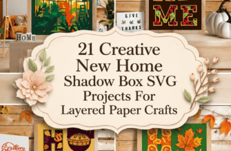 21 Creative New Home Shadow Box SVG Projects For Layered Paper Crafts